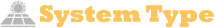 System Type System Type